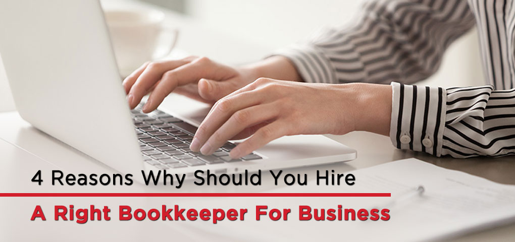 4 Reasons Why Should You Hire A Right Bookkeeper For Business