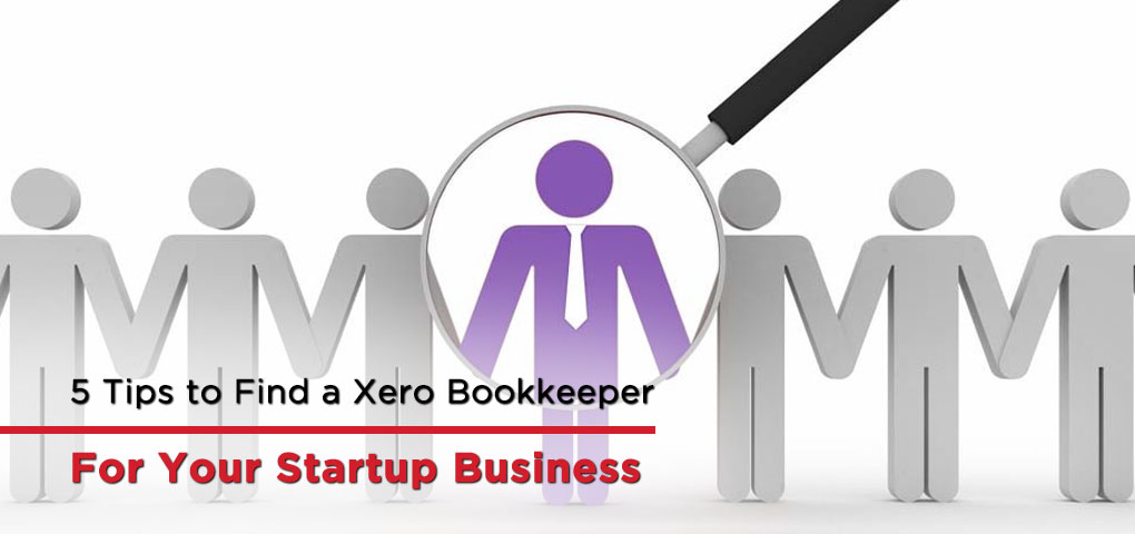 5 Tips to Find a Xero Bookkeeper for Your Startup Business