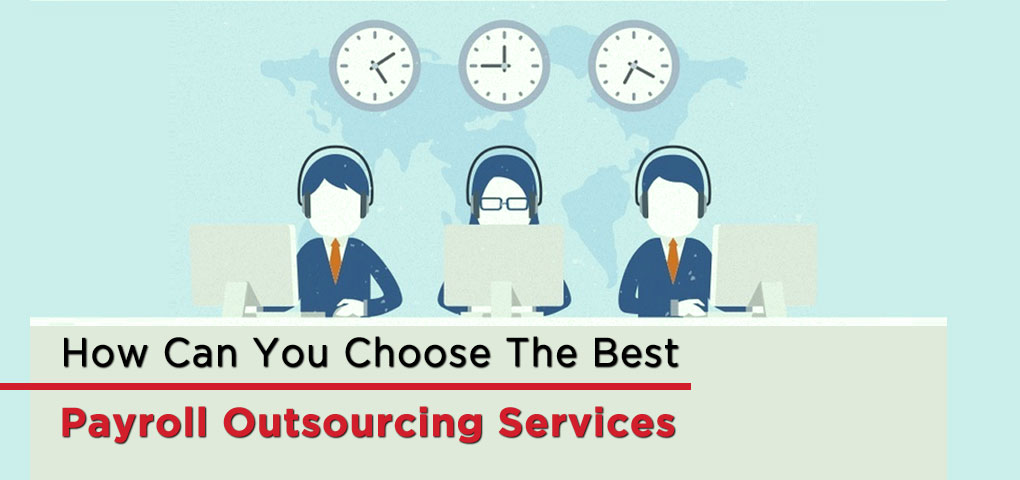 How Can You Choose The Best Payroll Outsourcing Services