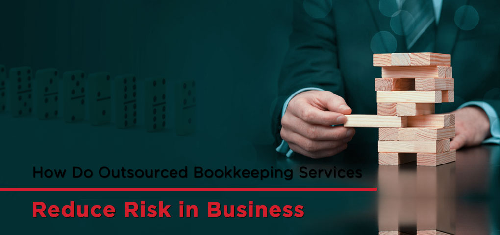 How Do Outsourced Bookkeeping Services Reduce Risk in Business