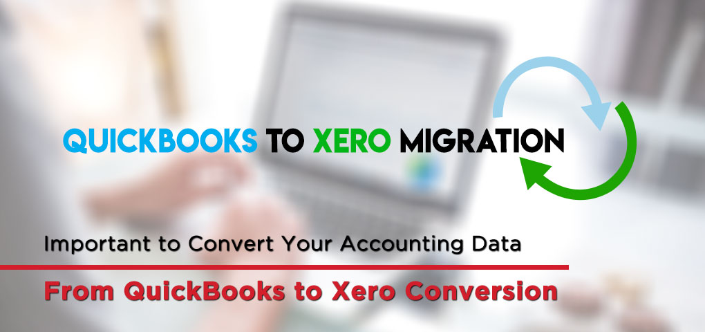 Important to Convert Your Accounting Data From QuickBooks to Xero Conversion