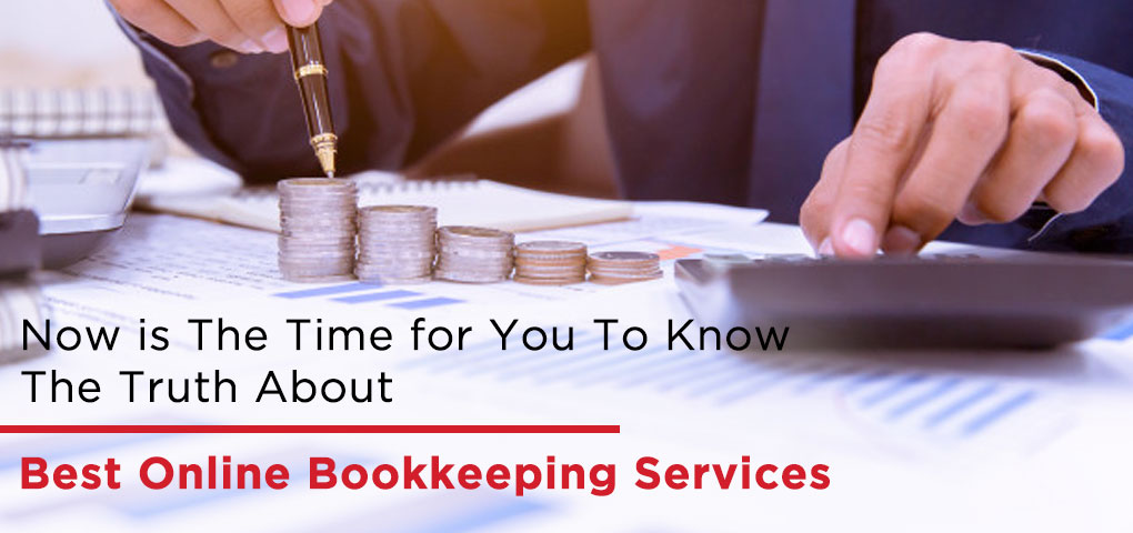 Now is The Time for You To Know The Truth About Best Online Bookkeeping Services