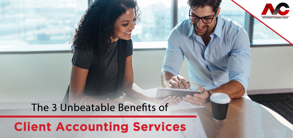 The 3 Unbeatable Benefits of Client Accounting Services