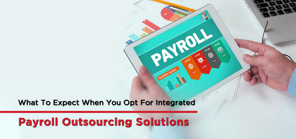 What To Expect When You Opt For Integrated Payroll Outsourcing Solutions