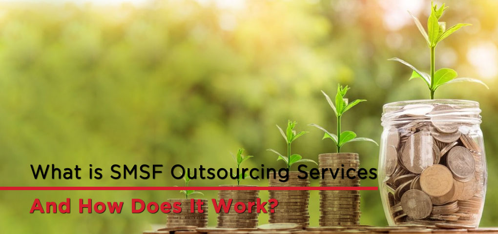 What is SMSF Outsourcing Services and How Does It Work